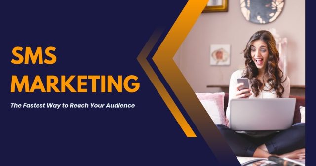 SMS Marketing The Fastest Way to Reach Your Audience