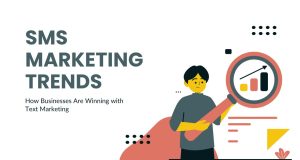 SMS Marketing Trends You Can’t Ignore in 2025